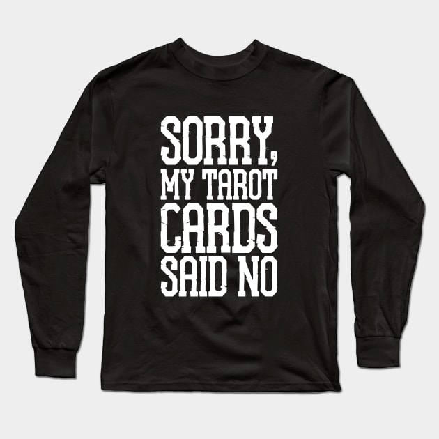 Sorry My Tarot Cards Said No Mama Long Sleeve T-Shirt by hathanh2